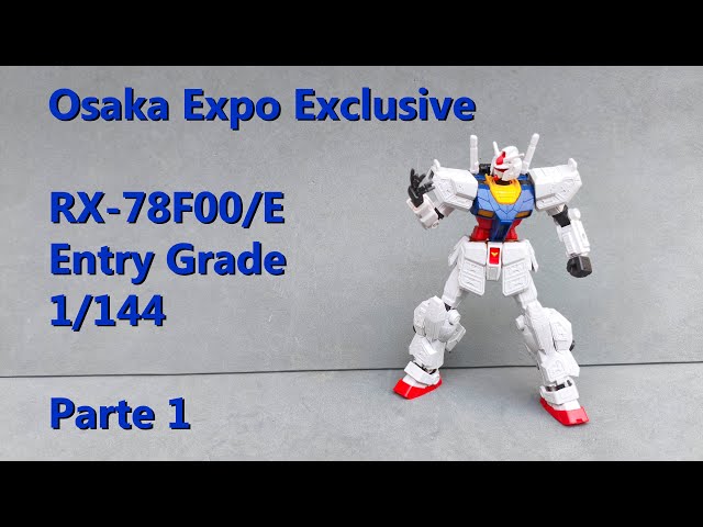 Osaka Expo Exclusive RX-78F00/E Entry Grade 1/144 Parte 1 - YouTube