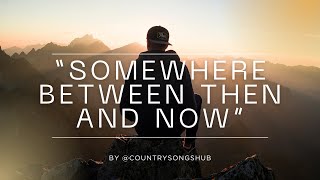 Somewhere Between Then And Now  Brad Paisley Inspired Country Song  Reflective Storytelling