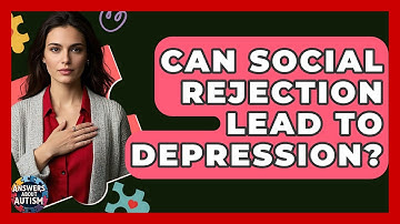 Can Social Rejection Lead To Depression? - Answers About Autism