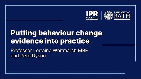 Prof Loraine Whitmarsh and Pete Dyson: Putting Behaviour Change Evidence Into Practice