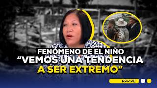 FENÓMENO DE EL NIÑO 🚨 DRA. EN METEOROLOGÍA HABLA SOBRE UNA TENDENCIA A SER 'EXTREMO' #ADNRPP