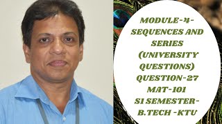 UNIVERSITY QUESTION-27 IMOULE 4 -  SEQUENCES  AND  SERIES    I MAT 101|2019 SCHEME|BTECH KTU I