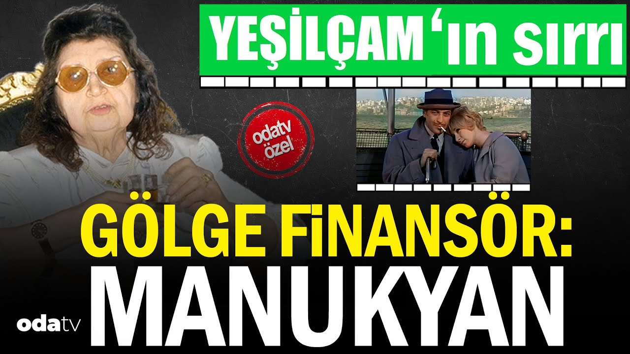 Yeşilçam’ın sırrı gölge finansör: Manukyan