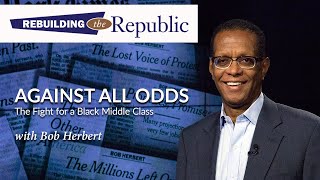 "Against All Odds: The Fight for a Black Middle Class": A discussion with journalist Bob Herbert