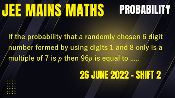 JEE MAINS MATHS - JUNE 2022 - SHIFT 2 - PROBABILITY