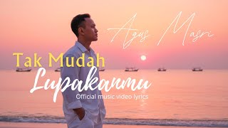 Agus Masri - Tak Mudah Lupakanmu (Official Music Video Lyric)