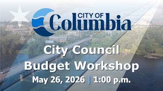 City of Columbia Budget Workshop | May 26, 2026