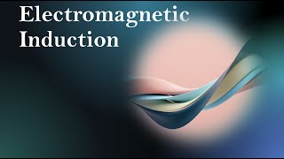 General Physics II ~ Electromagnetic Induction
