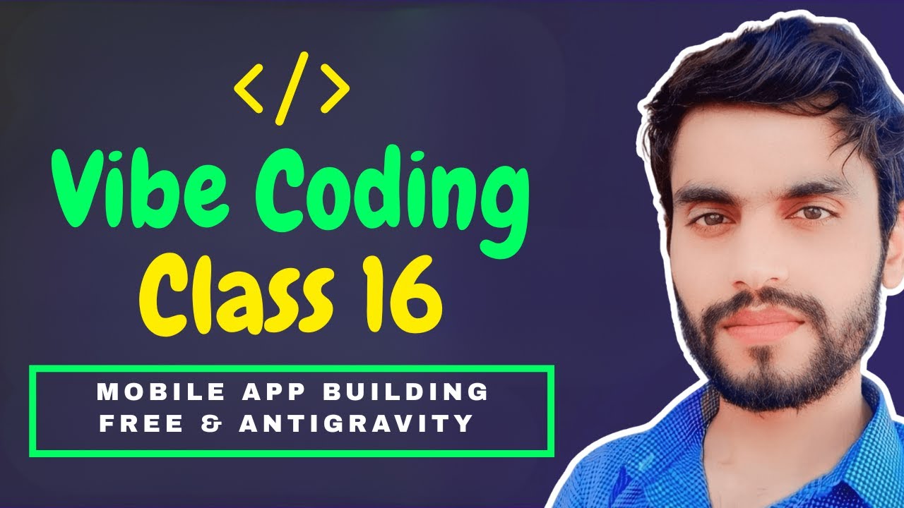 Vibe Coding Class 16: Mobile App Building FREE & Google Antigravity (Gemini 3.0 Pro, Sonnet 4.5)