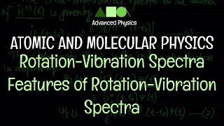 Atomic and Molecular Physics - Rotation-Vibration Spectra: Features of Rotation-Vibration Spectra