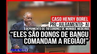 CASO HENRY: DEPOIMENTO DO TIO DE CONSIDERAÇÃO DE MONIQUE- PRÉ JULGAMENTO.
