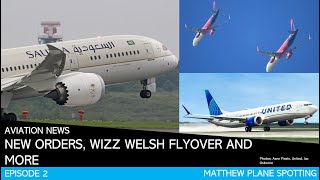 Aviation News Episode 2 - Wizz Air Welsh Flyover, New United MAX Order and more!