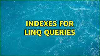 Indexes for LINQ queries (2 Solutions!!)