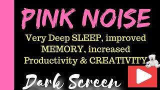 PINK NOISE ~ black screen ~  10 hours  DEEP SLEEP  Increase PRODUCTIVITY, Memory, and CREATIVITY!