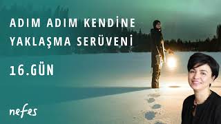 Adım Adım Kendine Yaklaşma Serüveni 16. Gün