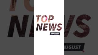 Top News 14 August 2023