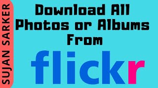 How to Download All Photos or Albums From Flickr