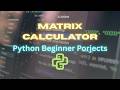 Python Matrix Calculator Project | Matrix Addition, Multiplication & Determinant in Python