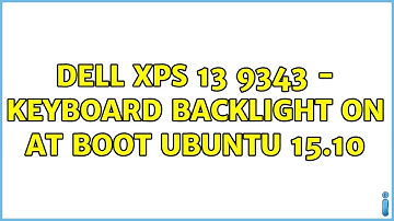Ubuntu: Dell XPS 13 9343 - keyboard backlight on at boot Ubuntu 15.10 (2 Solutions!!)