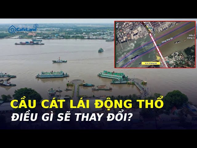 CẦU CÁT LÁI ĐỘNG THỔ: BÀI TOÁN GIAO THÔNG, BĐS VÀ TIẾN ĐỘ