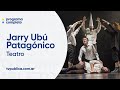 Jarry Ubú Patagónico - Teatro
