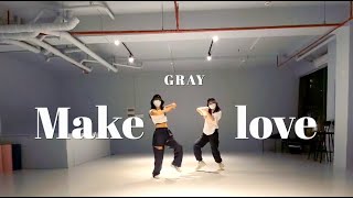 Choreography |Sat 5:30pm| GRAY - Make love