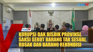 KORUPSI DAK DISDIK PROVINSI, SAKSI SEBUT BARANG TAK SESUAI, RUSAK DAN BARANG REKONDISI