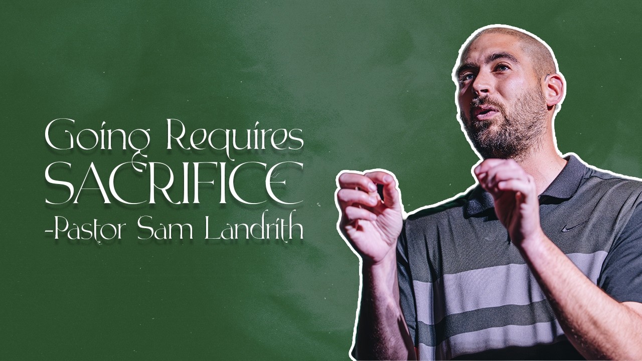 Going Requires Sacrifice | Pastor Sam Landrith - YouTube