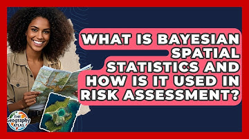What Is Bayesian Spatial Statistics And How Is It Used In Risk Assessment? - The Geography Atlas
