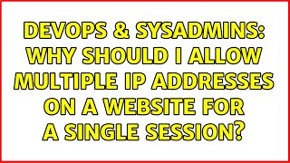 Celebrity DevOps & SysAdmins: Why should I allow multiple IP addresses on a website for a single session? Profile