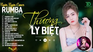 THƯƠNG LY BIỆT, CÓ MỘT NGƯỜI VẪN ĐỢI - ALBUM RUMBA XUẤT SẮC NHẤT 2024 - NGÂN NGÂN COVER CỰC HÓT