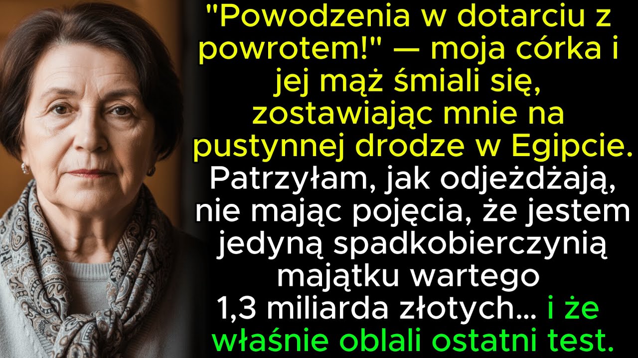 „Powodzenia w powrocie do domu, mamusiu” – rzuciła moja córka z uśmiechem, gdy jej mąż zatrzaskiwał drzwi jeepa na środku egipskiej pustyni. Miałam przy sobie tylko butelkę wody i paczkę...
