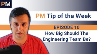 How Big Should The Engineering Team Be? - PM Tip of the Week EP10
