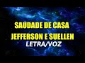 SAUDADE DE CASA - JEFFERSON E SULLEN LETRA/VOZ