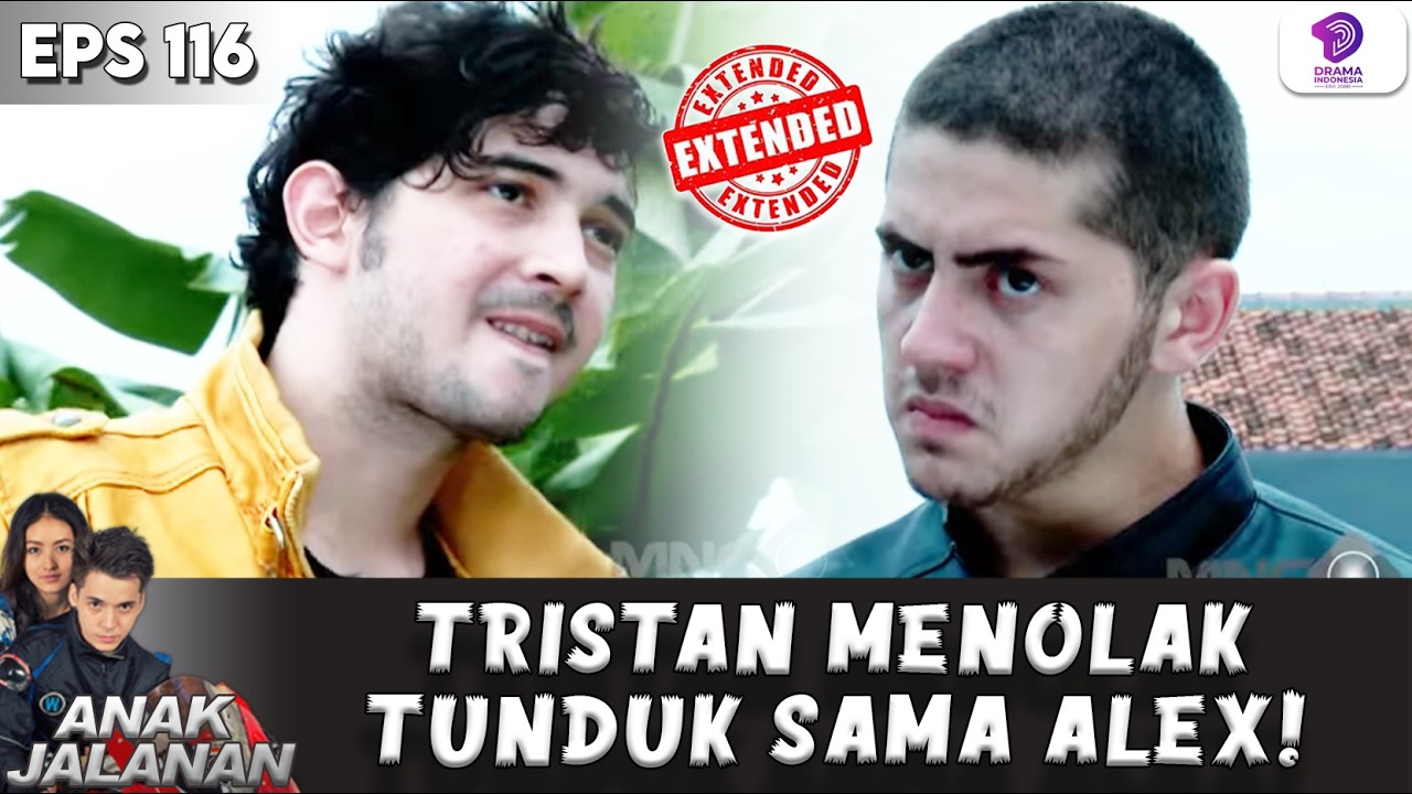 GUE BUKAN PECUNDANG! TRISTAN MENOLAK TUNDUK SAMA ALEX | ANAK JALANAN EXTENDED | EPS 116