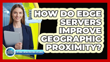 How Do Edge Servers Improve Geographic Proximity?