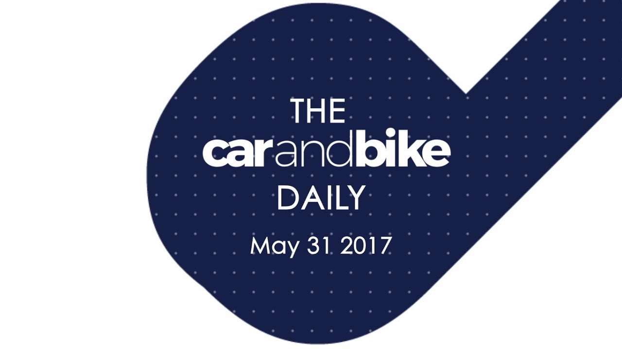The CNB Daily - May 31, 2017 | NDTV CarAndBike