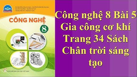 Công nghệ 8 Bài 5 Gia công cơ khí Trang 34 Sách Chân trời sáng tạo tiết 2