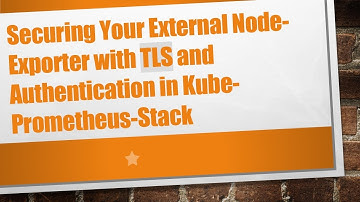 Securing Your External Node-Exporter with TLS and Authentication in Kube-Prometheus-Stack