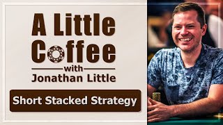 #1 Short Stacked Strategy - A Little Coffee with Jonathan Little