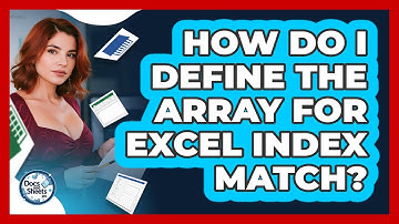 How Do I Define The Array For Excel INDEX MATCH? - Docs and Sheets Pro