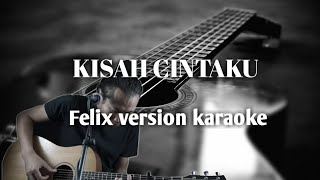 KISAH CINTAKU ( FELIX VERSION KARAOKE LIRIK )