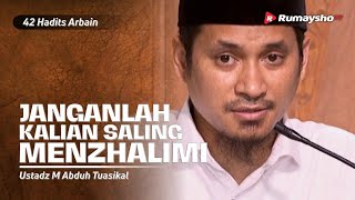 Dauroh 42 Hadits Arbain (24): Janganlah Kalian Saling Menzhalimi - Ustadz M Abduh Tuasikal