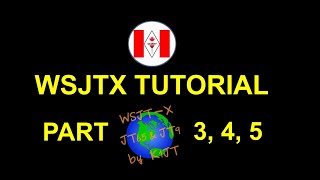 WSJTX (FT8) Complete Tutorial Video Series Part 3, 4 And 5