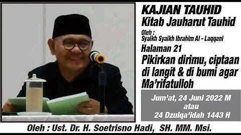 Ust. Dr. H. Soetrisno Hadi, SH. MM. Msi. Kajian Tauhid : Kitab Jauharut Tauhid Hal 21