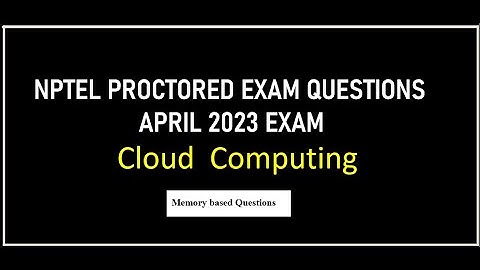 NPTEL PROCTORED EXAM QUESTIONS -APRIL 2023 EXAM -Cloud  Computing Course