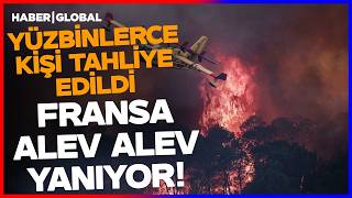 Fransa Alev Alev Yanıyor Yüzbinlerce Kişi Tahliye Edildi