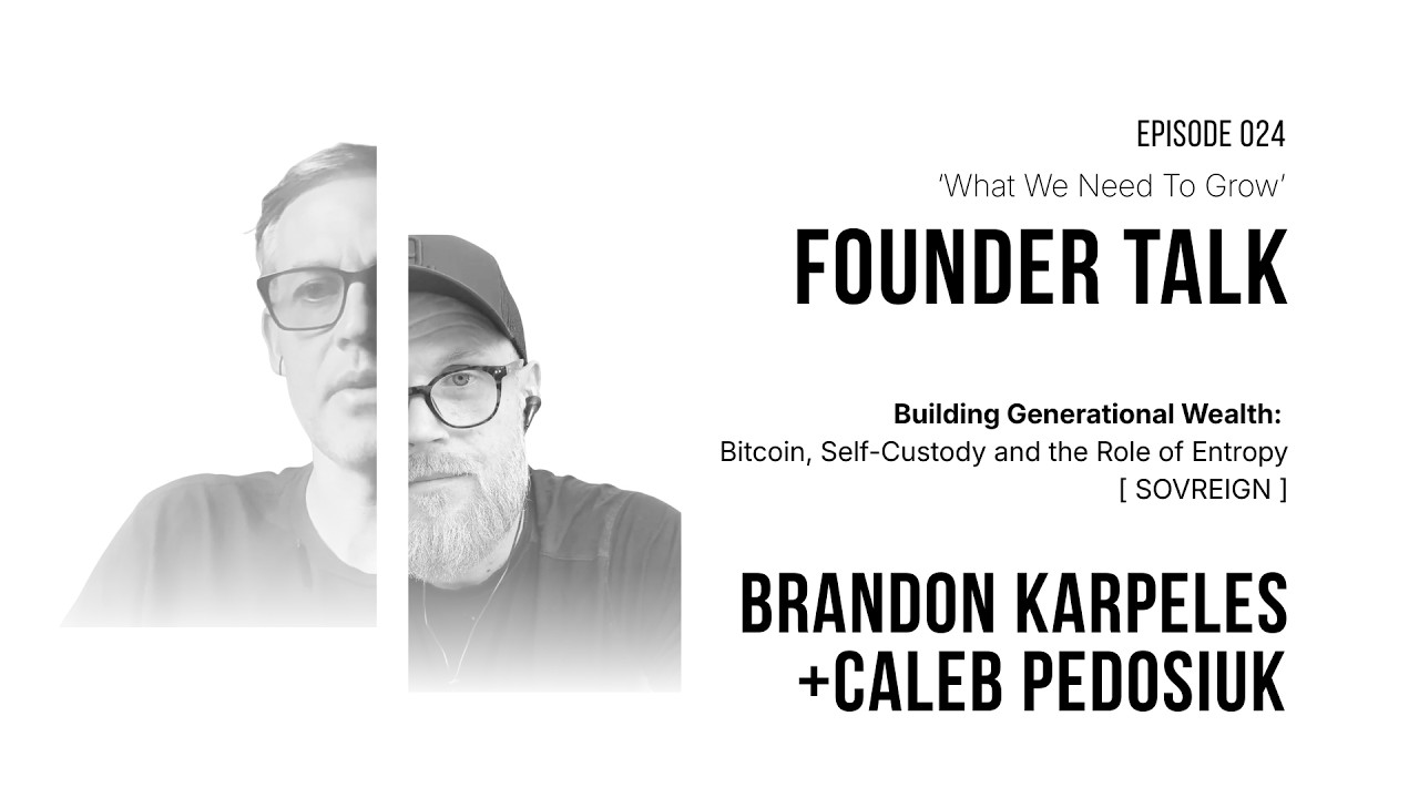 How Bitcoin Fits Into Generational Wealth Planning, What We Need to Grow episode 024 with Brandon Karpeles