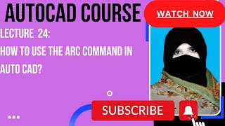 LECTURE24: How to use the Arc command in auto cad?