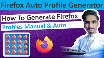 Firefox Profile Generator Download | How To Generate Mozilla Firefox Profiles Manually & Auto
